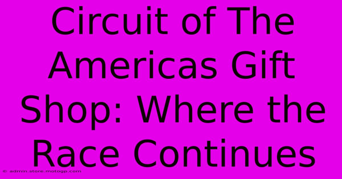 Circuit Of The Americas Gift Shop: Where The Race Continues