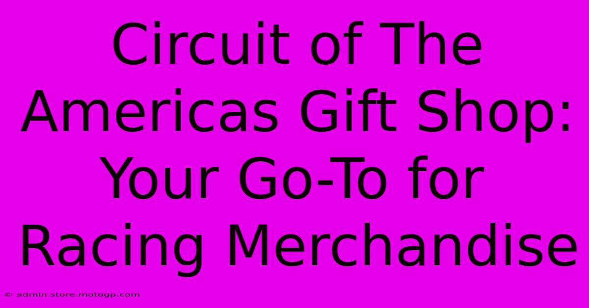 Circuit Of The Americas Gift Shop: Your Go-To For Racing Merchandise