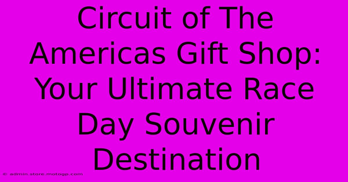 Circuit Of The Americas Gift Shop: Your Ultimate Race Day Souvenir Destination