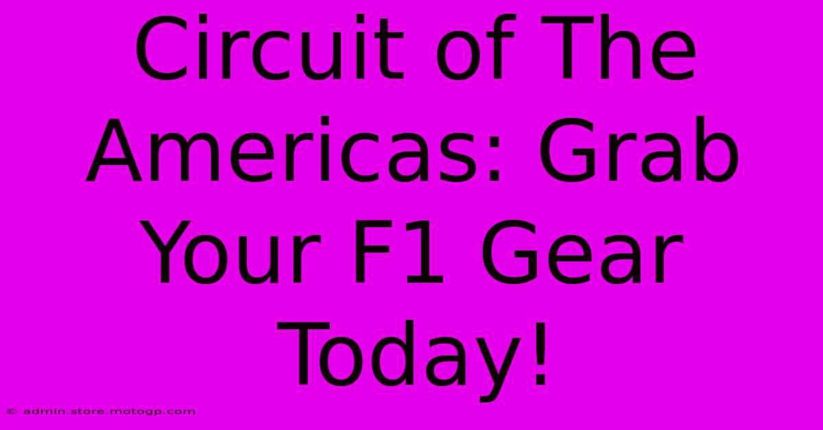 Circuit Of The Americas: Grab Your F1 Gear Today!