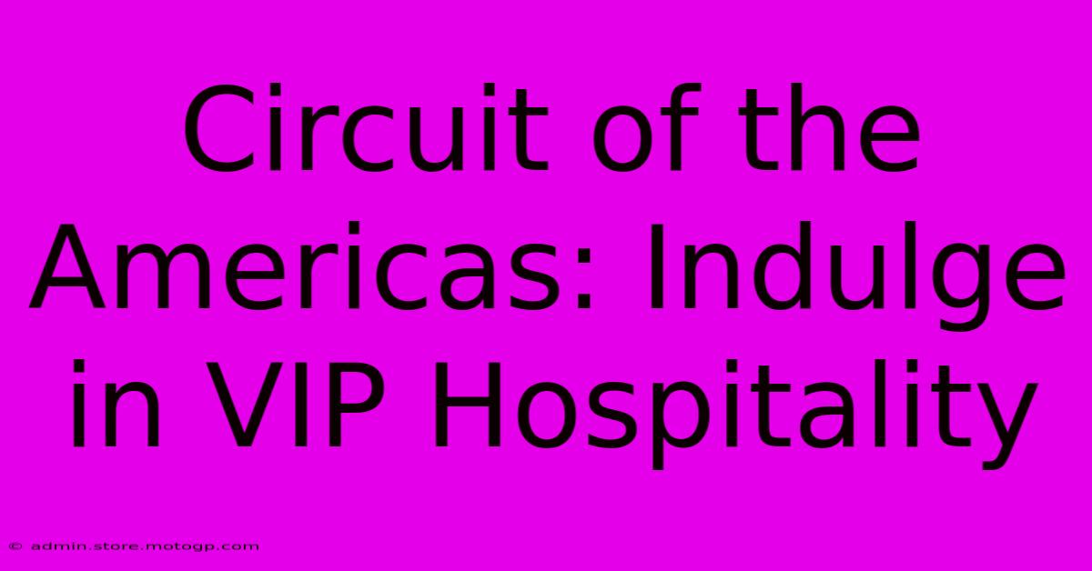 Circuit Of The Americas: Indulge In VIP Hospitality