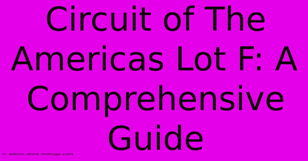 Circuit Of The Americas Lot F: A Comprehensive Guide