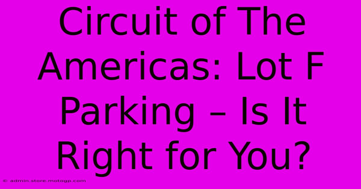 Circuit Of The Americas: Lot F Parking – Is It Right For You?