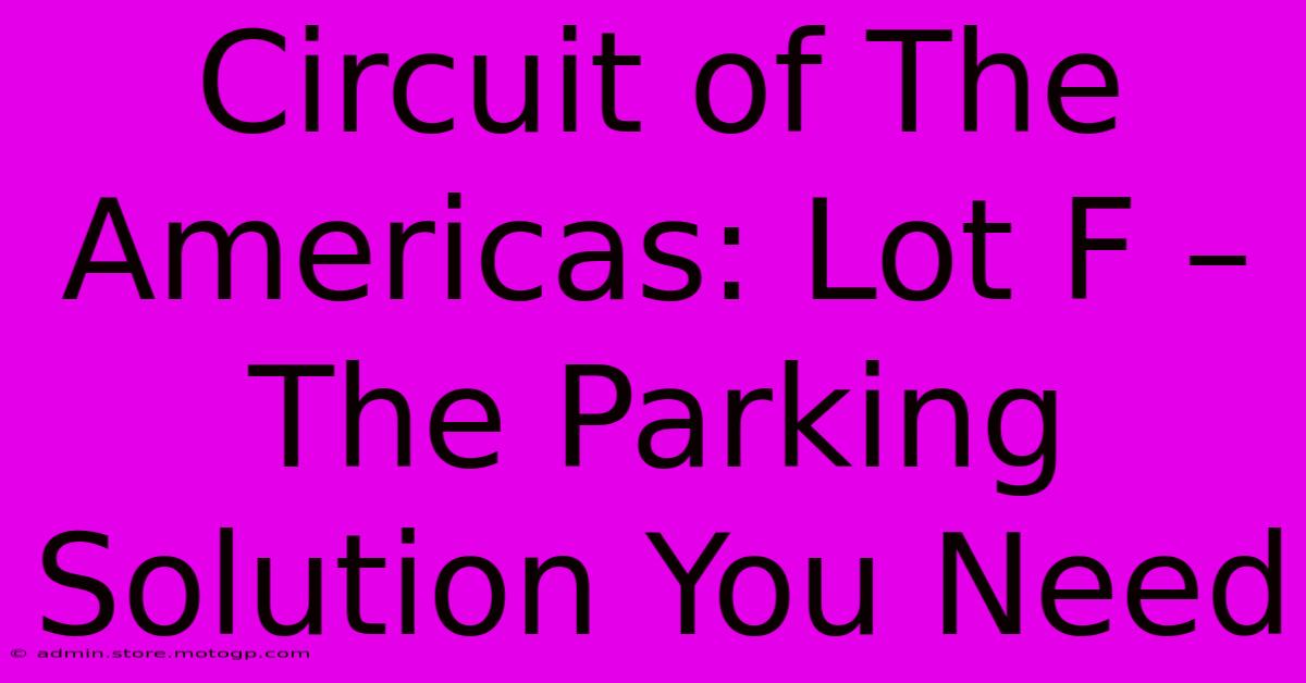 Circuit Of The Americas: Lot F – The Parking Solution You Need