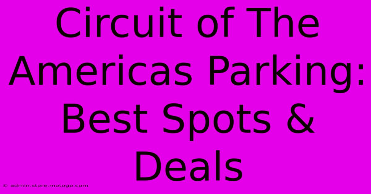 Circuit Of The Americas Parking: Best Spots & Deals