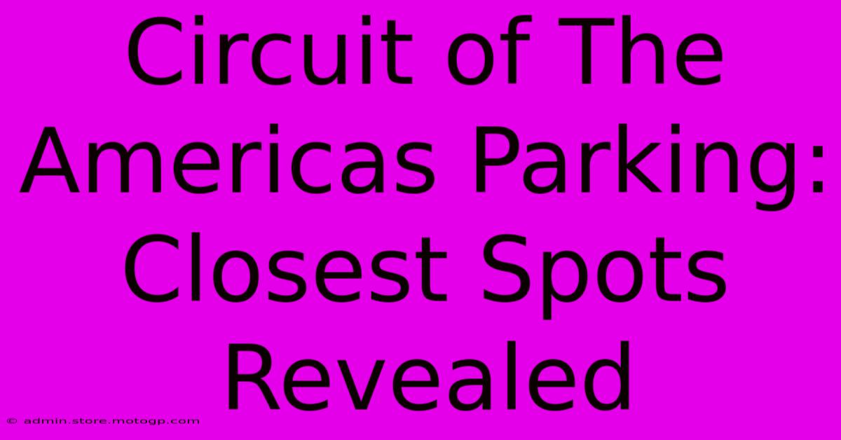 Circuit Of The Americas Parking: Closest Spots Revealed