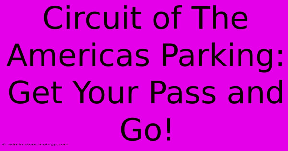 Circuit Of The Americas Parking: Get Your Pass And Go!