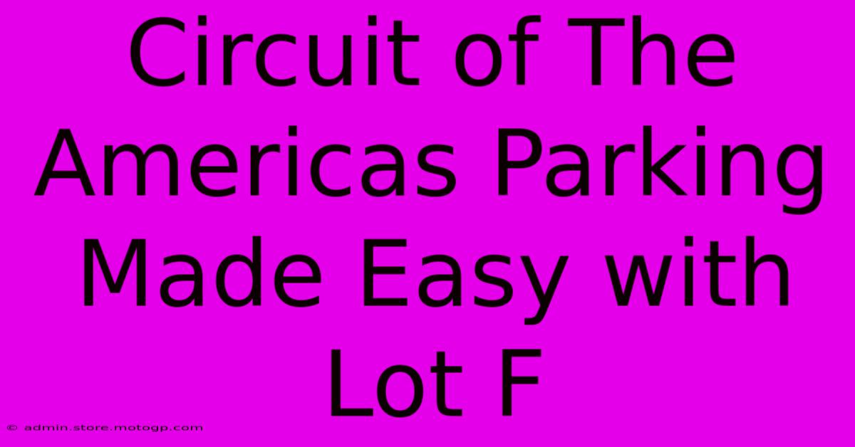 Circuit Of The Americas Parking Made Easy With Lot F