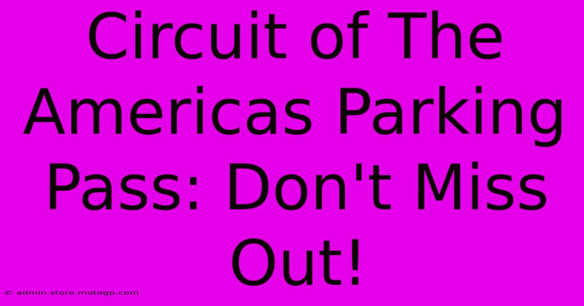 Circuit Of The Americas Parking Pass: Don't Miss Out!