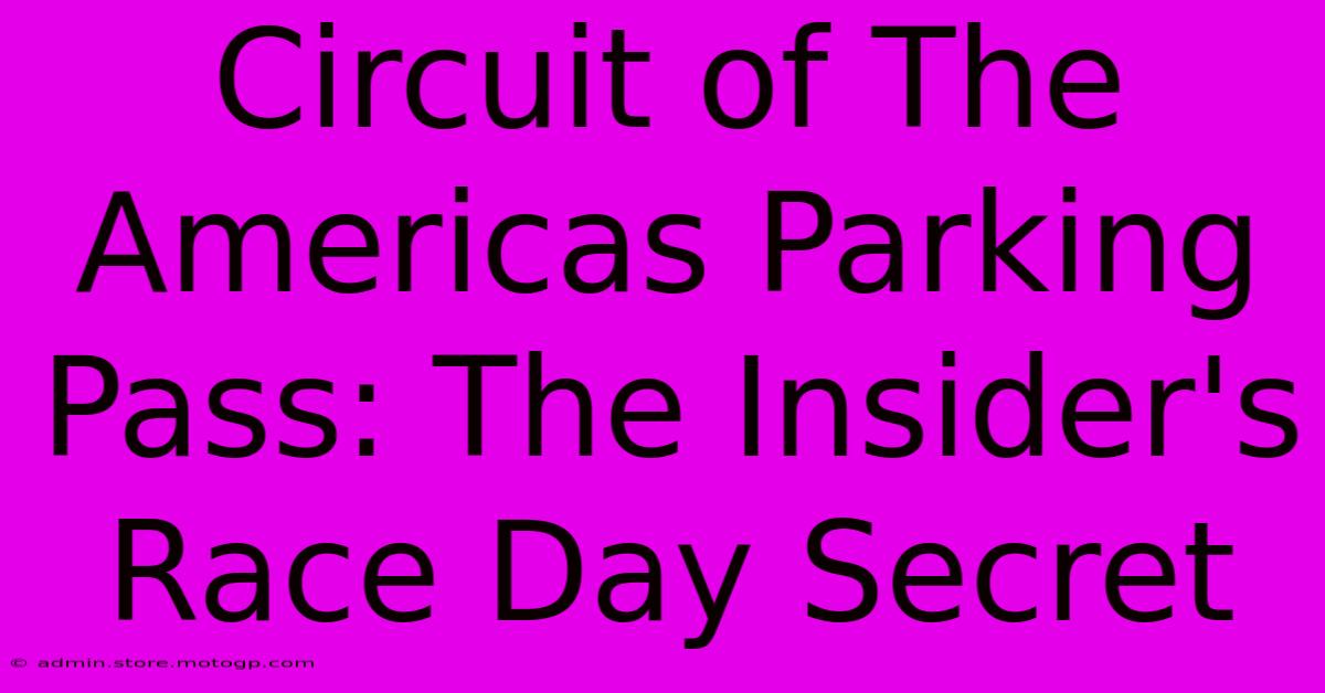 Circuit Of The Americas Parking Pass: The Insider's Race Day Secret