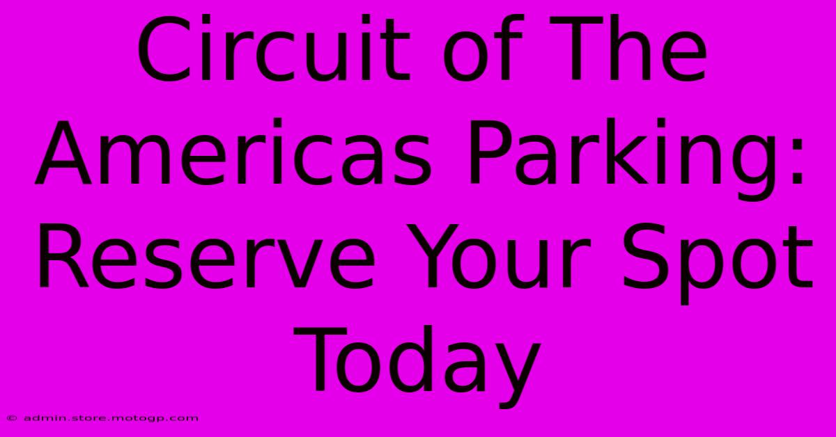 Circuit Of The Americas Parking: Reserve Your Spot Today