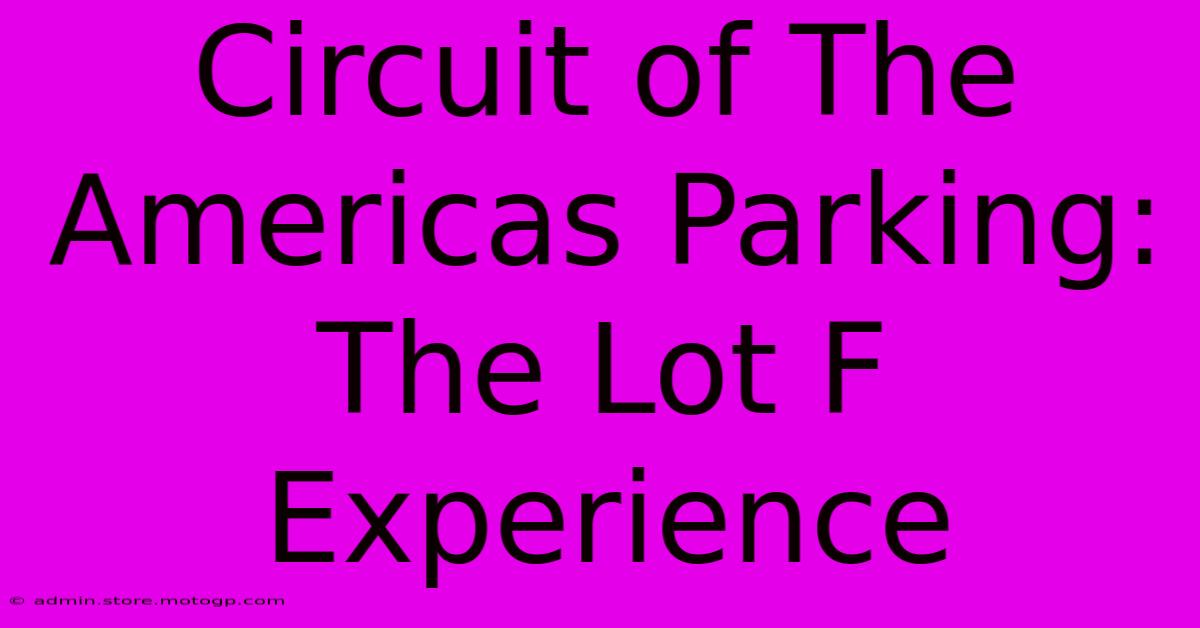 Circuit Of The Americas Parking: The Lot F Experience