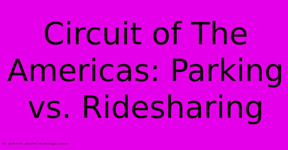 Circuit Of The Americas: Parking Vs. Ridesharing