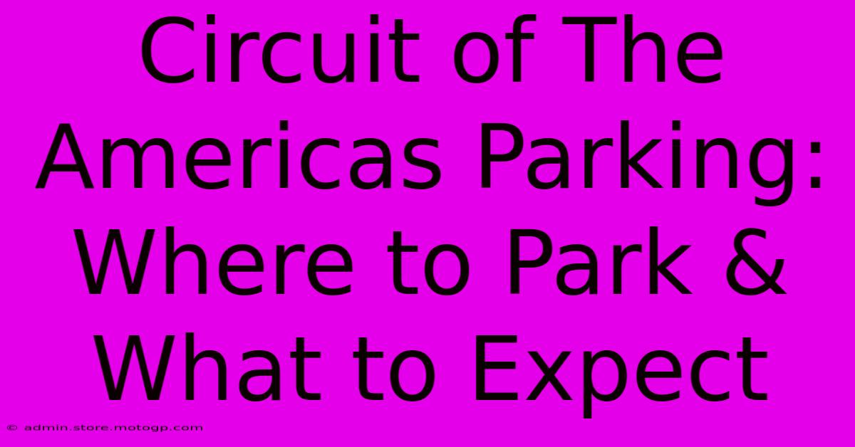 Circuit Of The Americas Parking: Where To Park & What To Expect