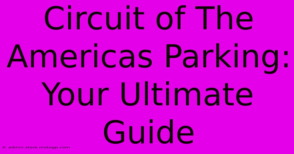 Circuit Of The Americas Parking: Your Ultimate Guide