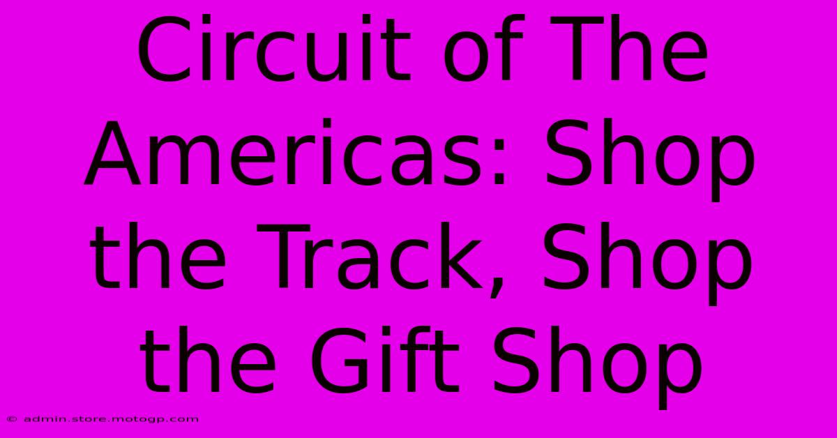 Circuit Of The Americas: Shop The Track, Shop The Gift Shop