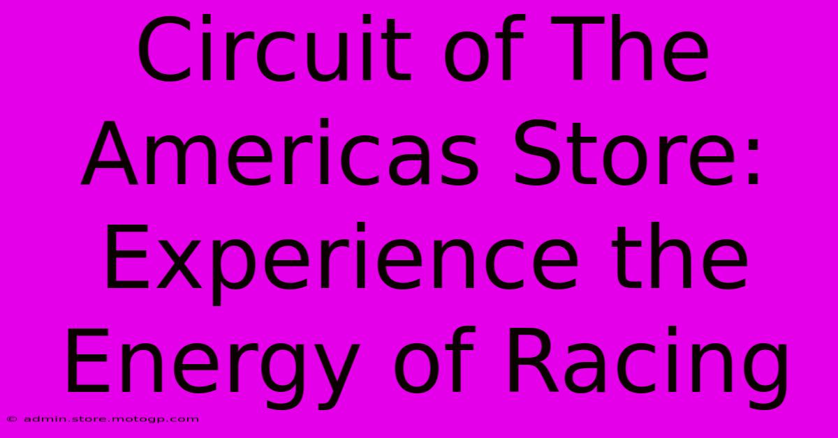 Circuit Of The Americas Store: Experience The Energy Of Racing