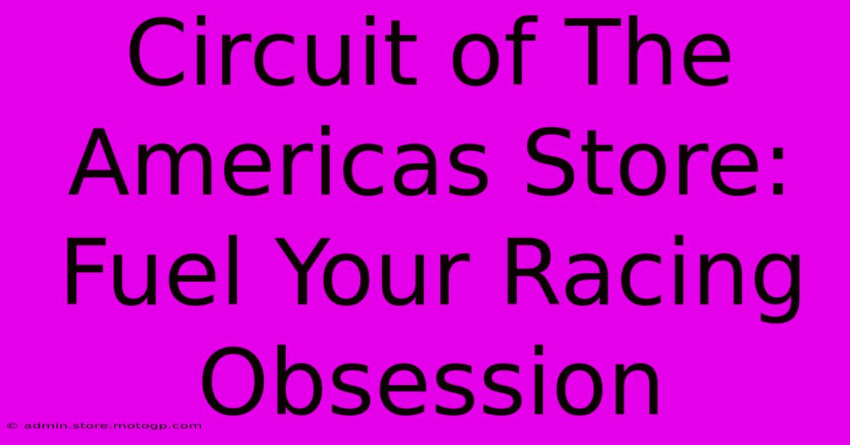 Circuit Of The Americas Store: Fuel Your Racing Obsession