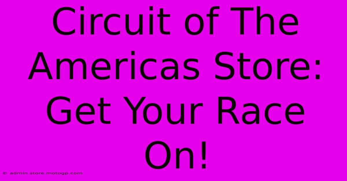 Circuit Of The Americas Store: Get Your Race On!