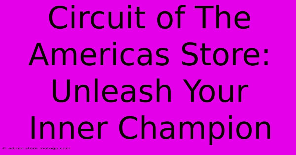 Circuit Of The Americas Store: Unleash Your Inner Champion