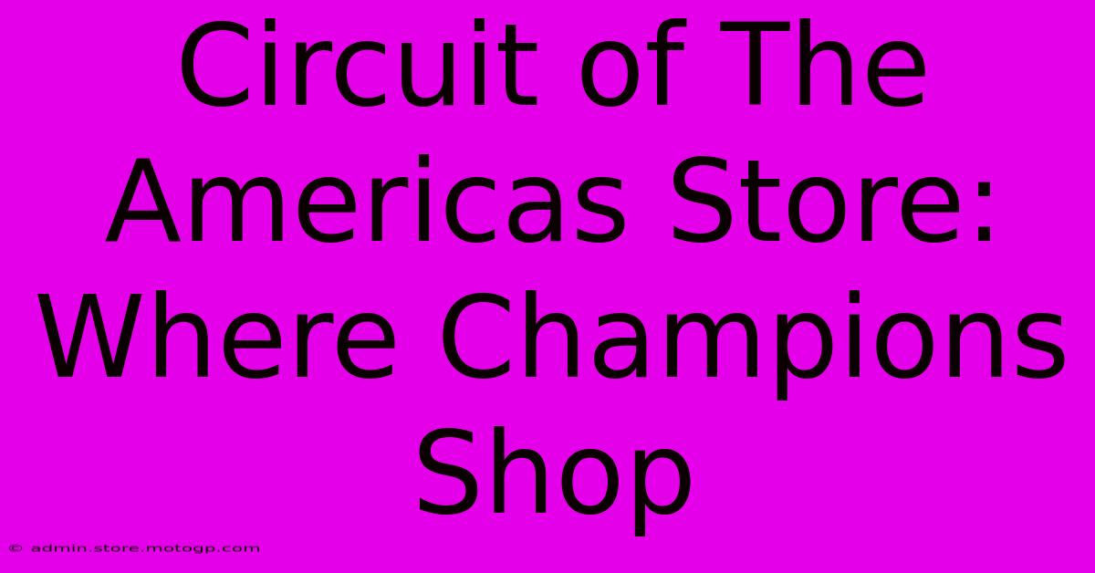 Circuit Of The Americas Store: Where Champions Shop