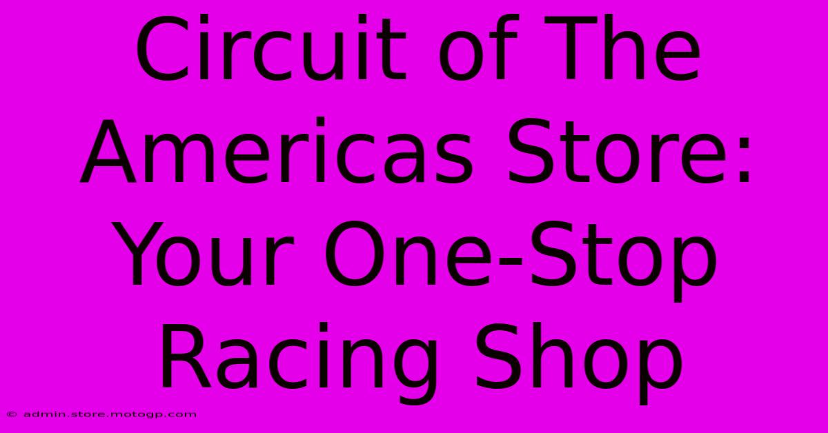 Circuit Of The Americas Store: Your One-Stop Racing Shop