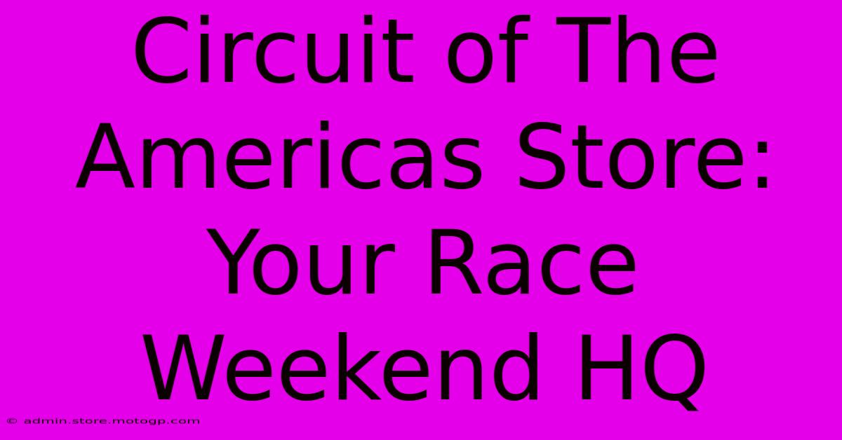 Circuit Of The Americas Store: Your Race Weekend HQ