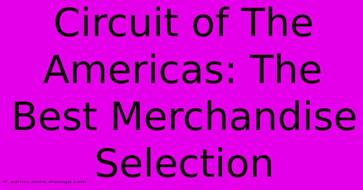 Circuit Of The Americas: The Best Merchandise Selection