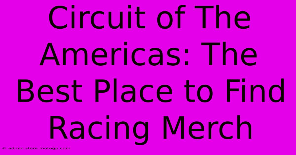 Circuit Of The Americas: The Best Place To Find Racing Merch