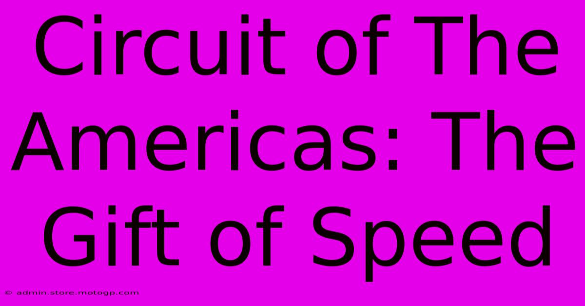 Circuit Of The Americas: The Gift Of Speed