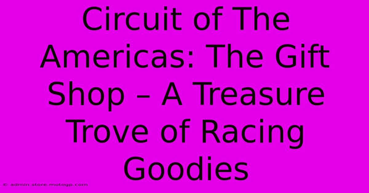 Circuit Of The Americas: The Gift Shop – A Treasure Trove Of Racing Goodies