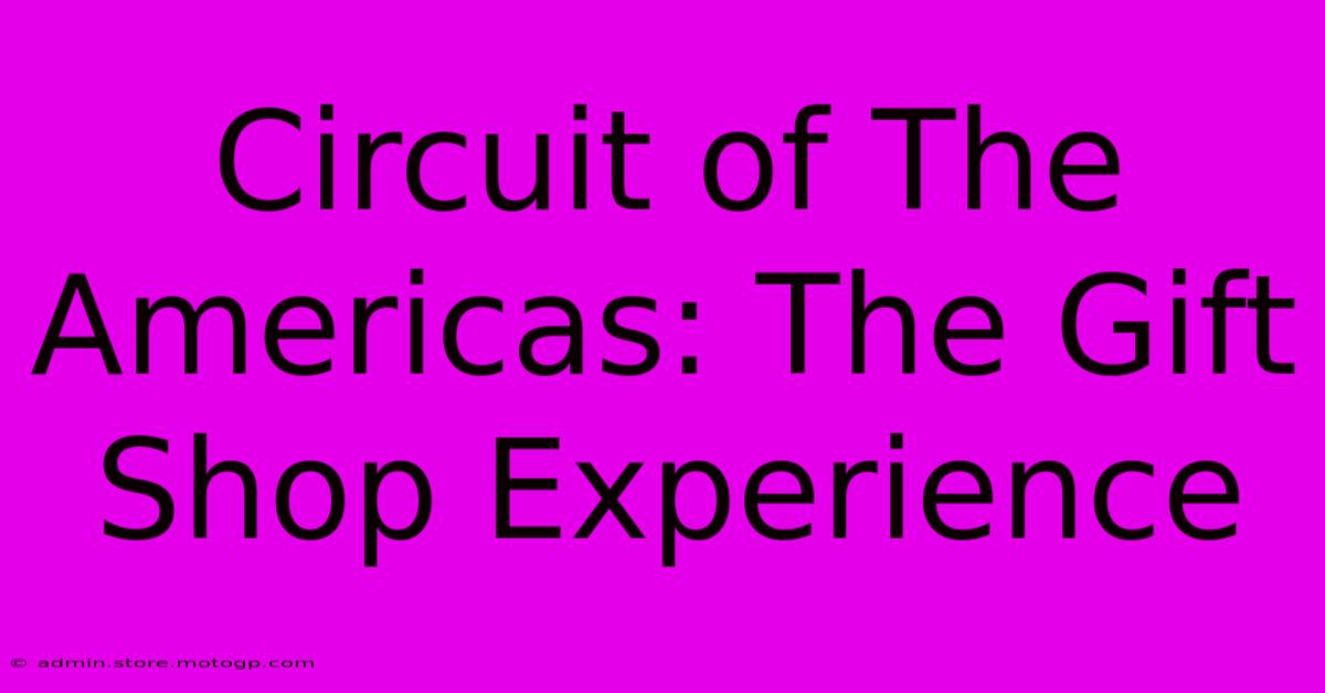 Circuit Of The Americas: The Gift Shop Experience