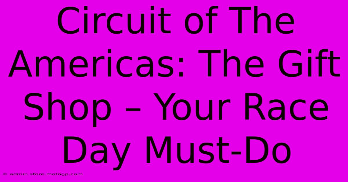 Circuit Of The Americas: The Gift Shop – Your Race Day Must-Do