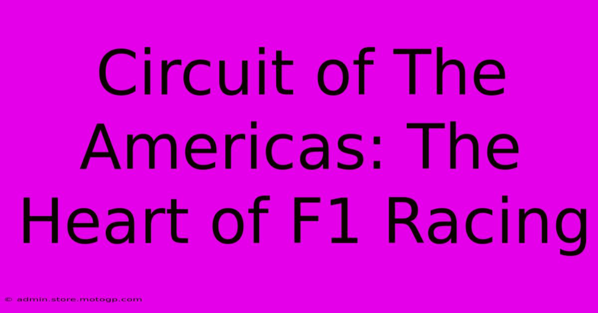 Circuit Of The Americas: The Heart Of F1 Racing