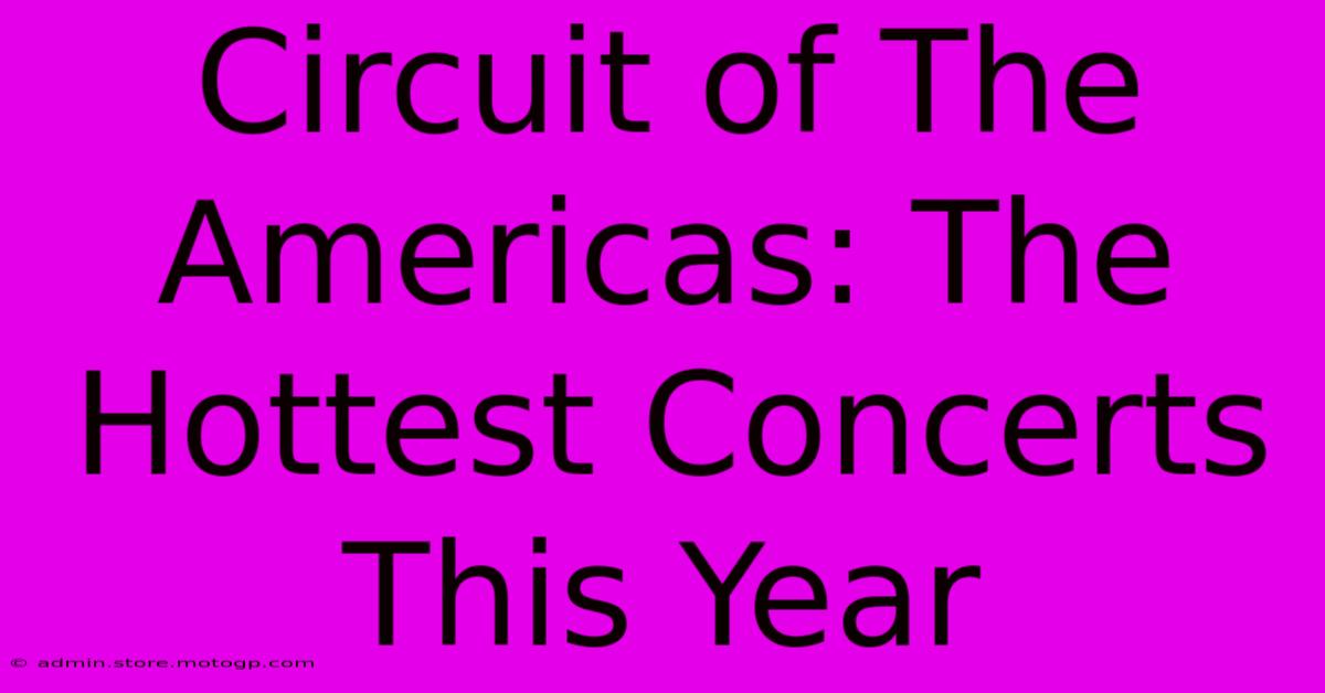 Circuit Of The Americas: The Hottest Concerts This Year