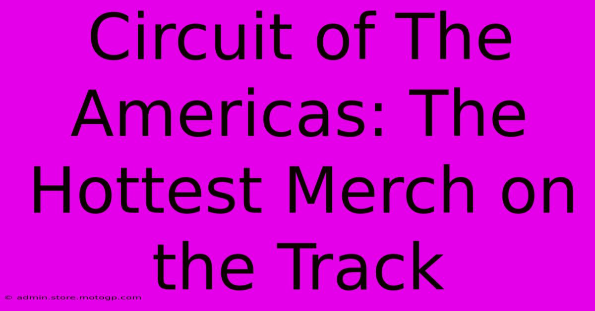 Circuit Of The Americas: The Hottest Merch On The Track