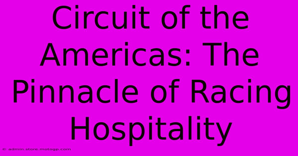 Circuit Of The Americas: The Pinnacle Of Racing Hospitality