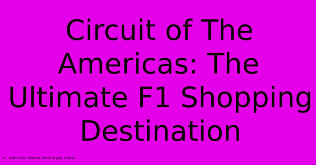 Circuit Of The Americas: The Ultimate F1 Shopping Destination