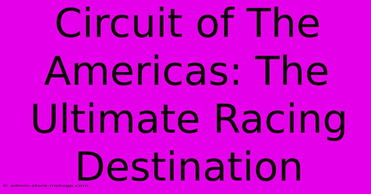 Circuit Of The Americas: The Ultimate Racing Destination