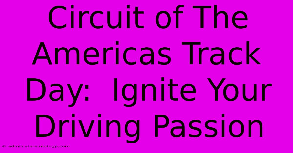 Circuit Of The Americas Track Day:  Ignite Your Driving Passion