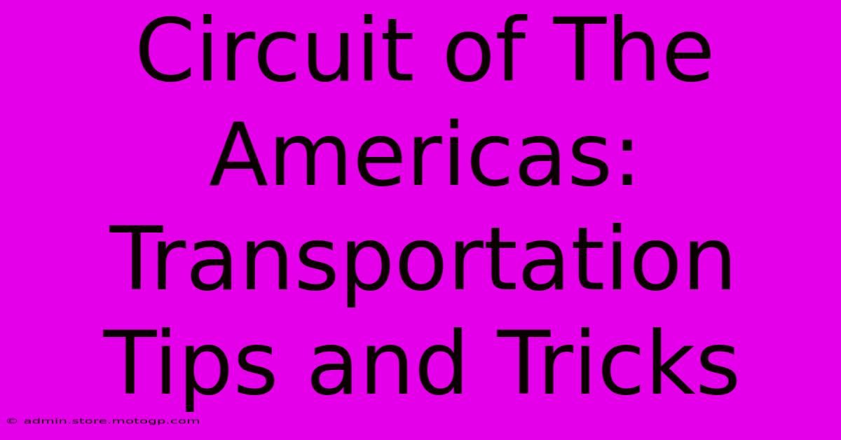 Circuit Of The Americas: Transportation Tips And Tricks