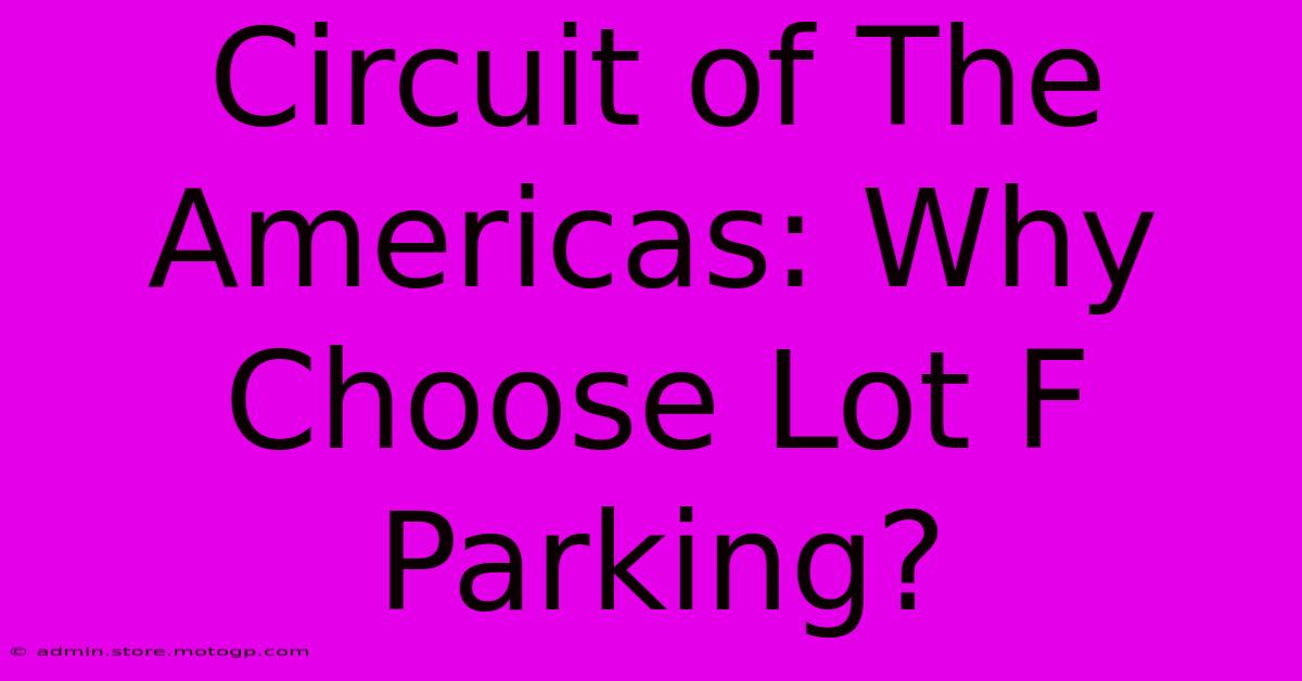 Circuit Of The Americas: Why Choose Lot F Parking?