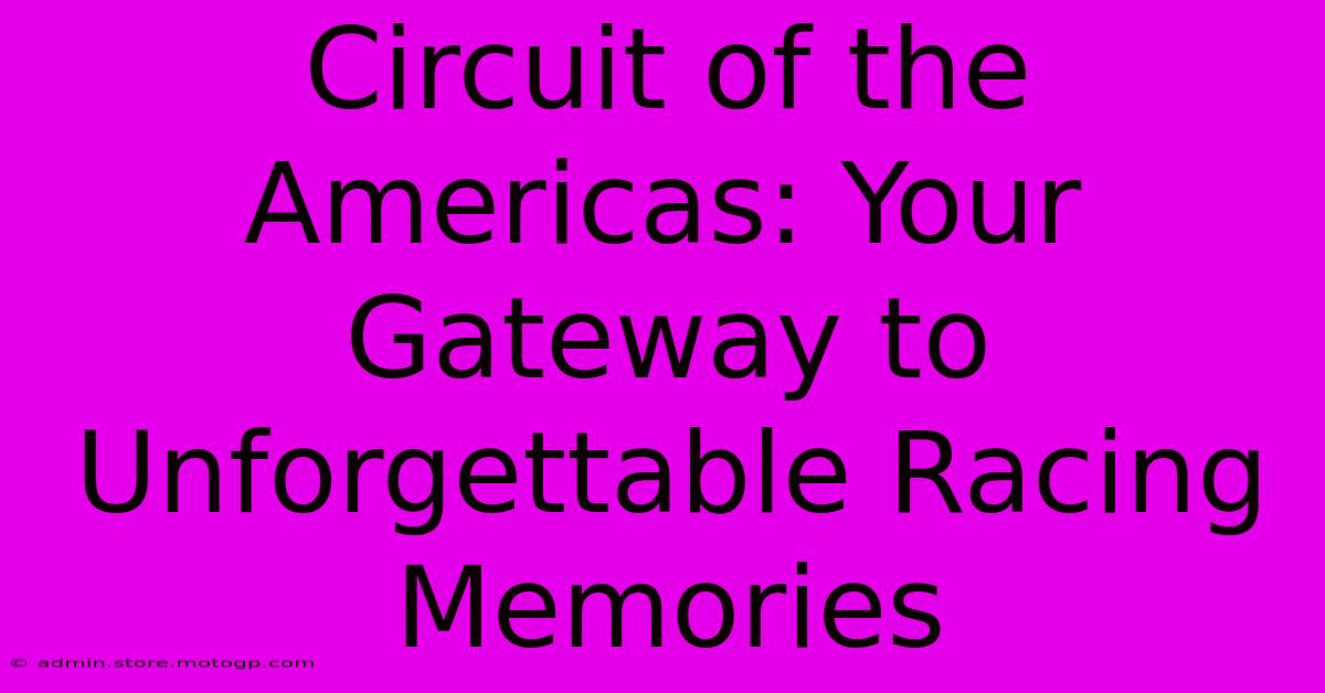 Circuit Of The Americas: Your Gateway To Unforgettable Racing Memories