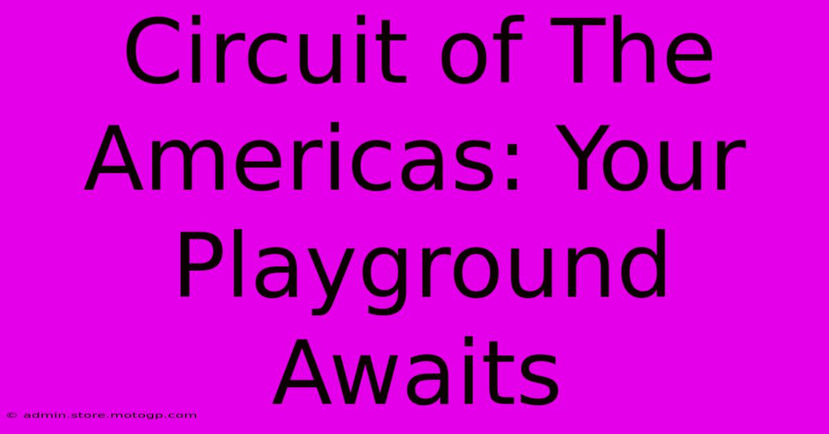 Circuit Of The Americas: Your Playground Awaits