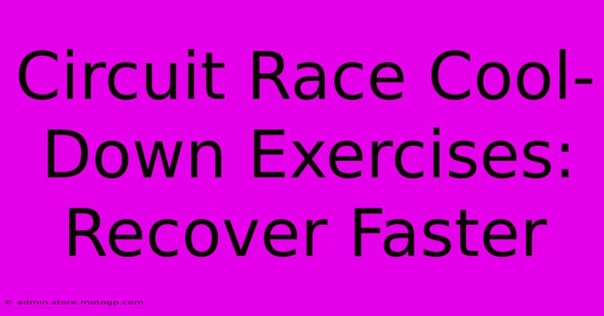 Circuit Race Cool-Down Exercises: Recover Faster