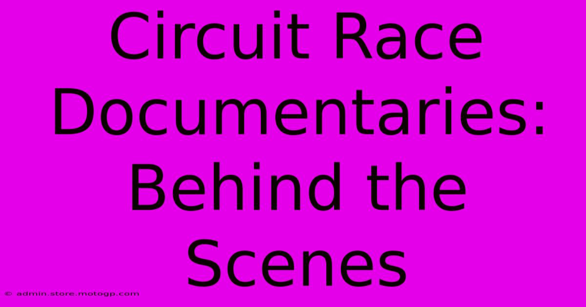 Circuit Race Documentaries: Behind The Scenes