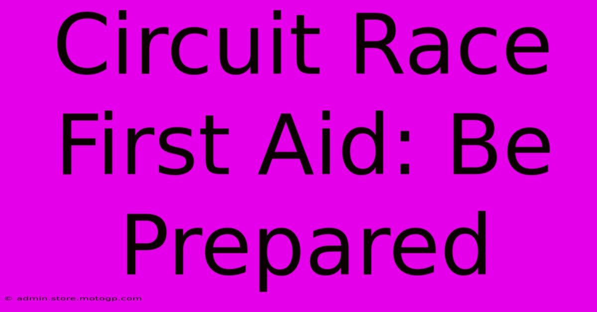 Circuit Race First Aid: Be Prepared