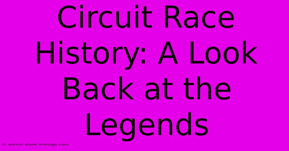 Circuit Race History: A Look Back At The Legends