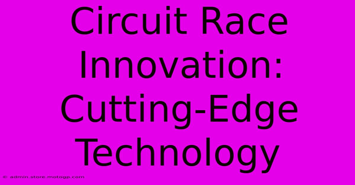 Circuit Race Innovation: Cutting-Edge Technology