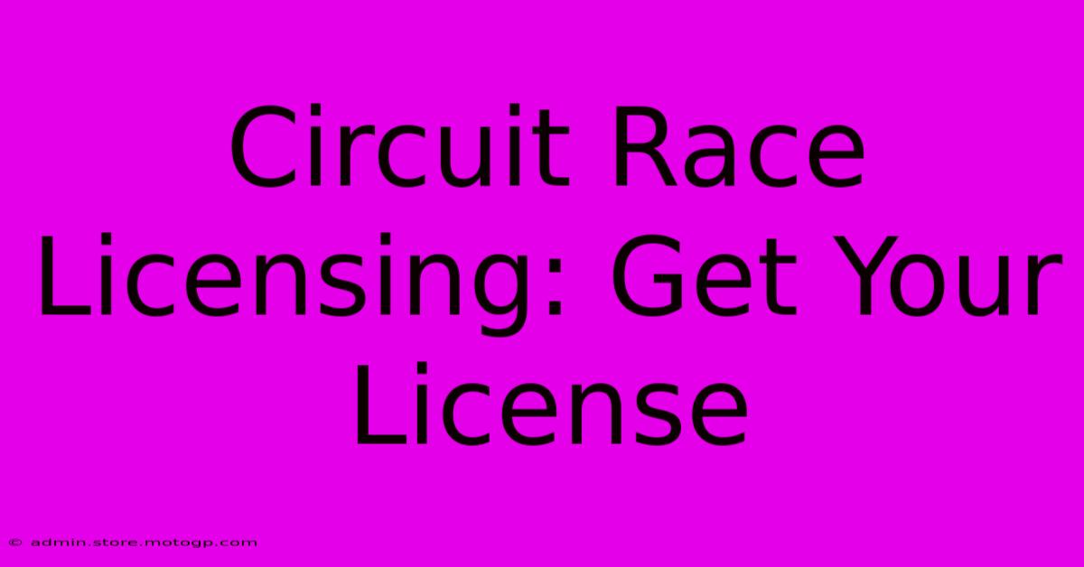 Circuit Race Licensing: Get Your License